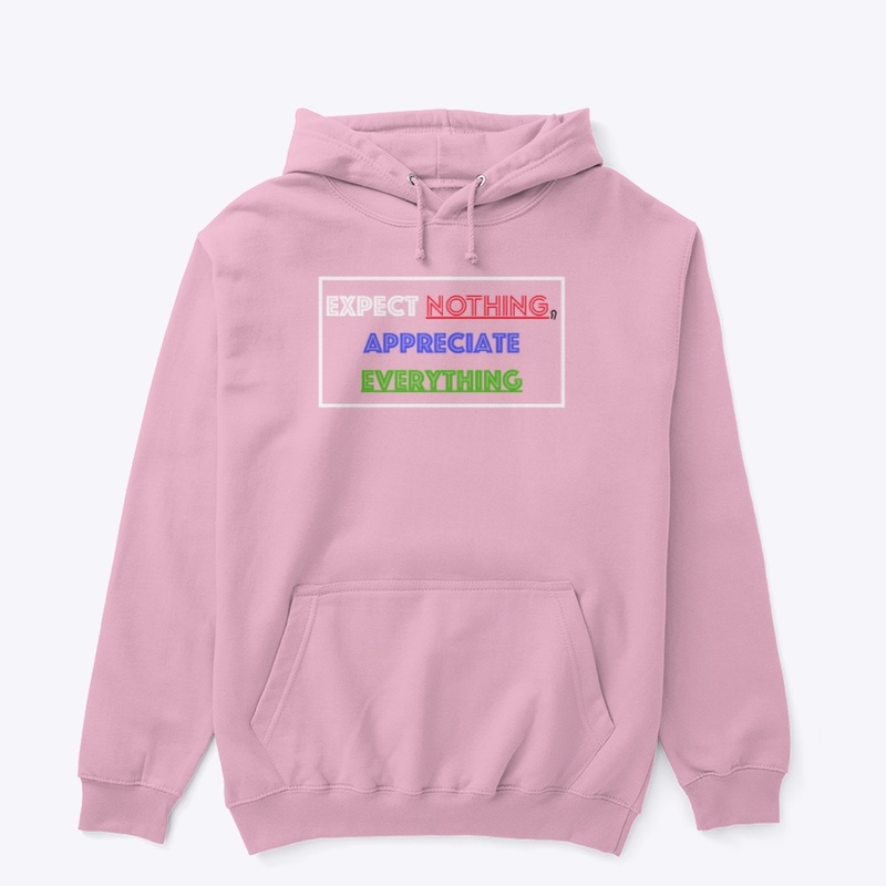 EXPECT NOTHING, APPRECIATE EVERYTHING