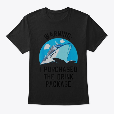 Ship Warning I Purchased The Drink Packa Black T-Shirt Front