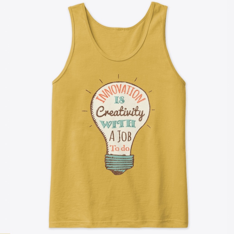 Innovation is Creativity with a Job do