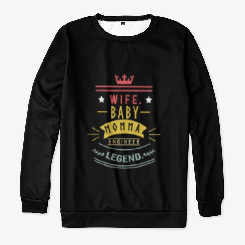 Wife baby momma engineer legend