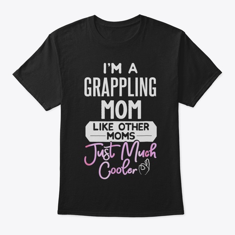 Cool Mothers Day Tshirt Grappling Mom28 Black T-Shirt Front
