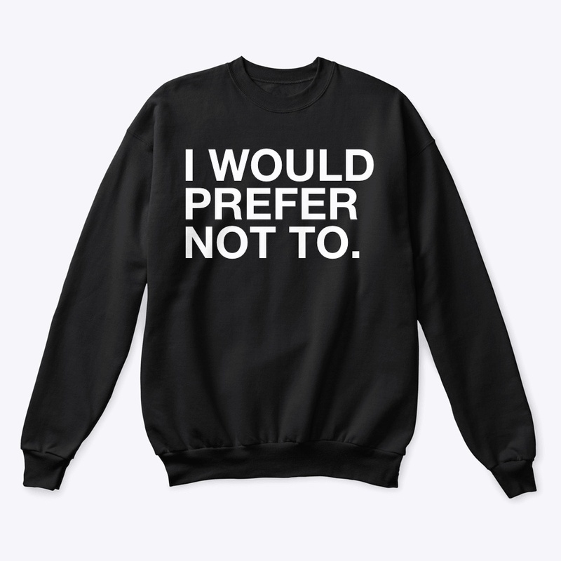 I WOULD PREFER NOT TO. ❌