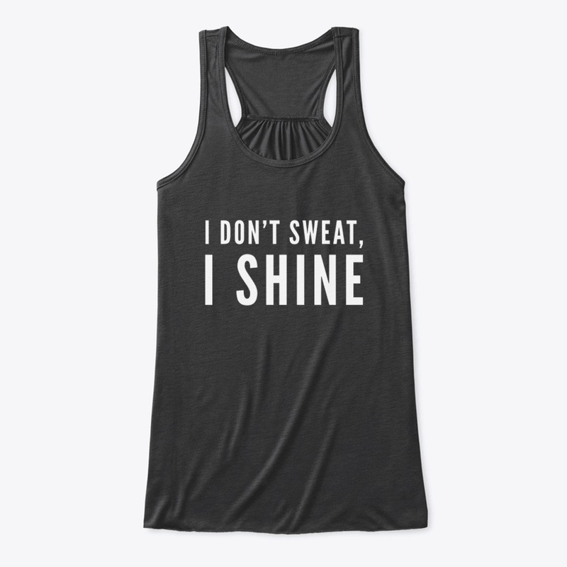 I Don't Sweat, I Shine
