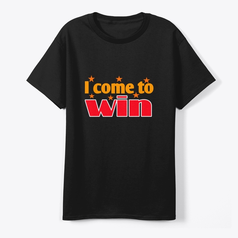 I Come to Win | Motivational  T-Shirt