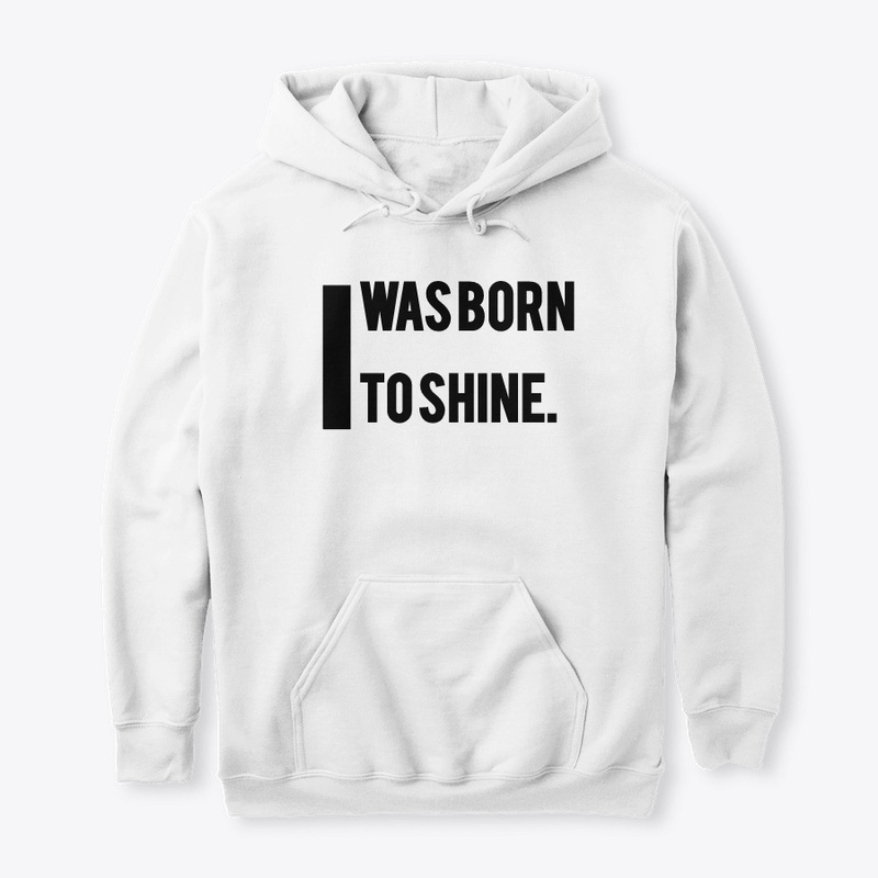 I was born to shine.