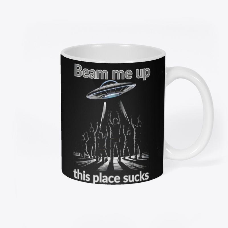 Beam Me Up This Place Sucks