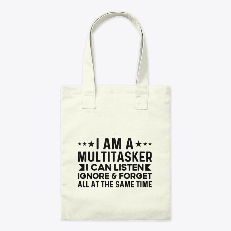 Multitasker I Can Listen Ignore & Forget