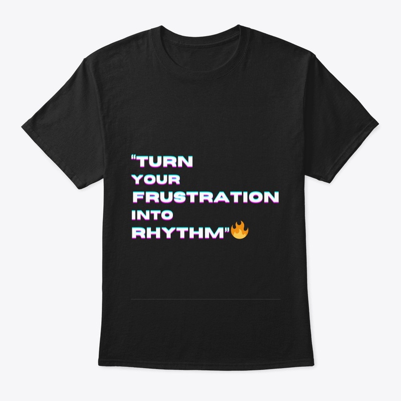  "Turn Your Frustration into Rhythm"
