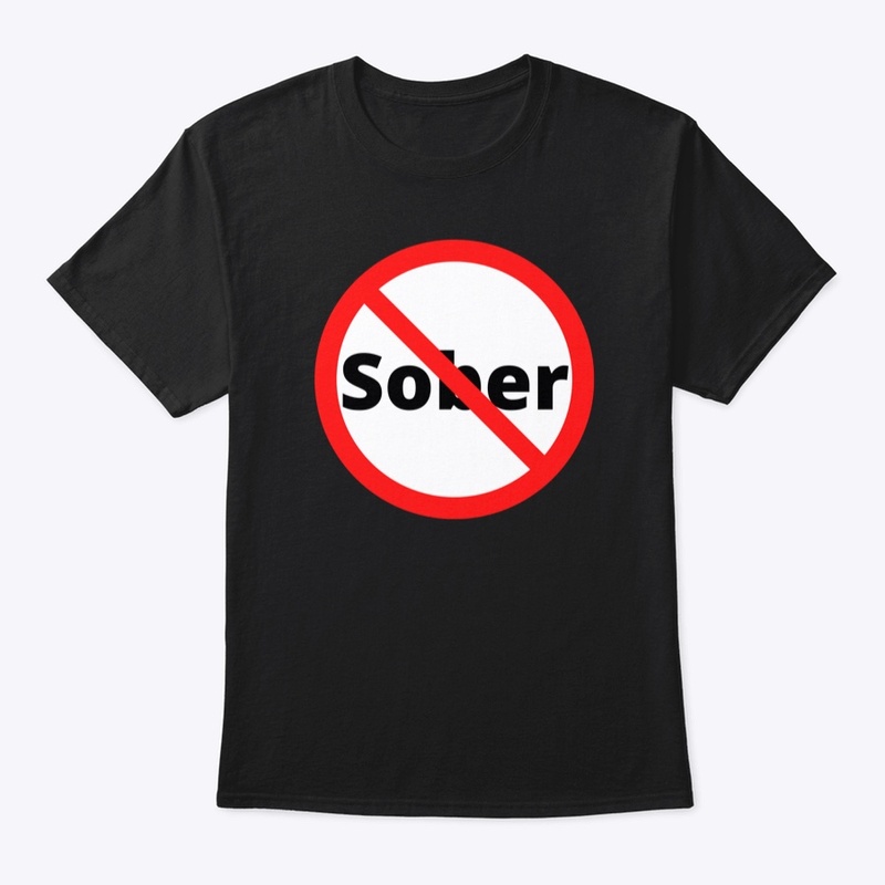 " Say No To Sober"