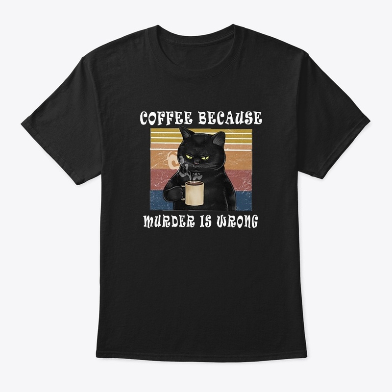 Coffee because Murder is wrong T-Shirt