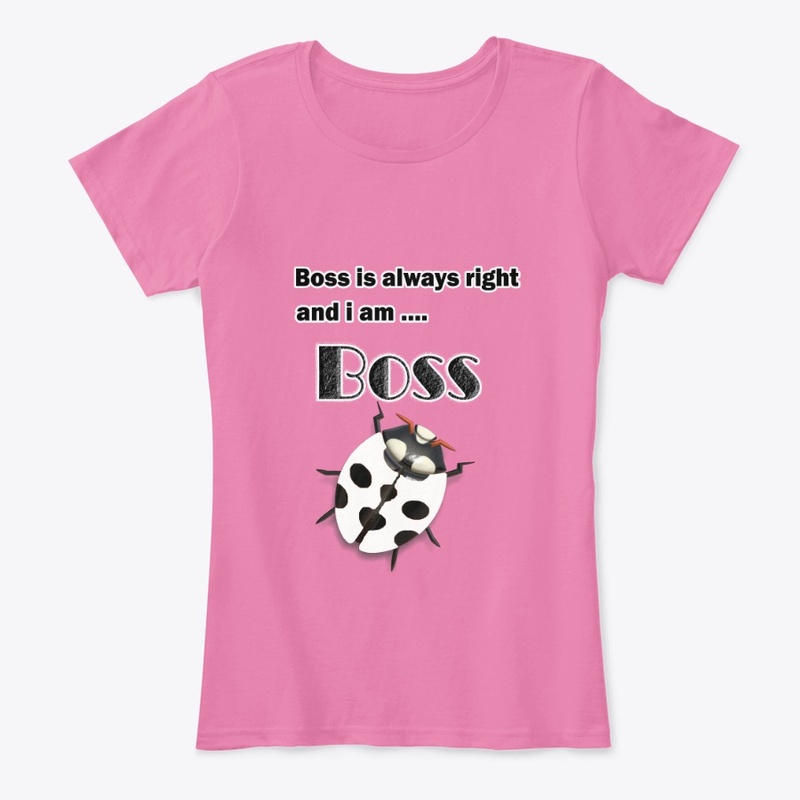 Boss is always right and i am the boss