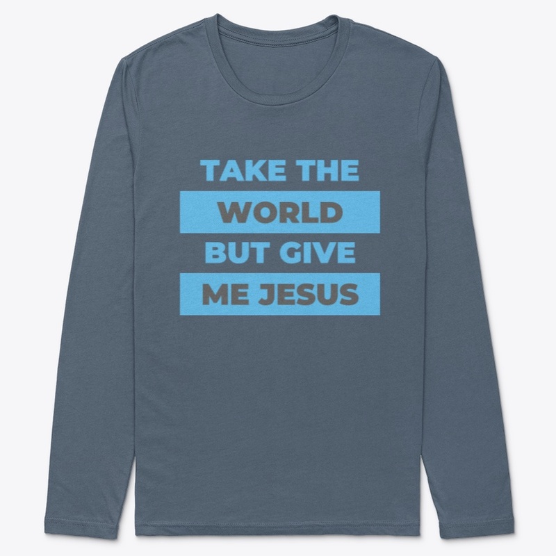 Take The World But Give Me Jesus