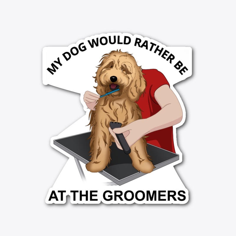 My Dog Would Rather Be At The Groomers