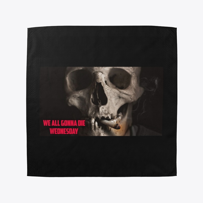 WE ALL GONNA DIE WEDNESDAY