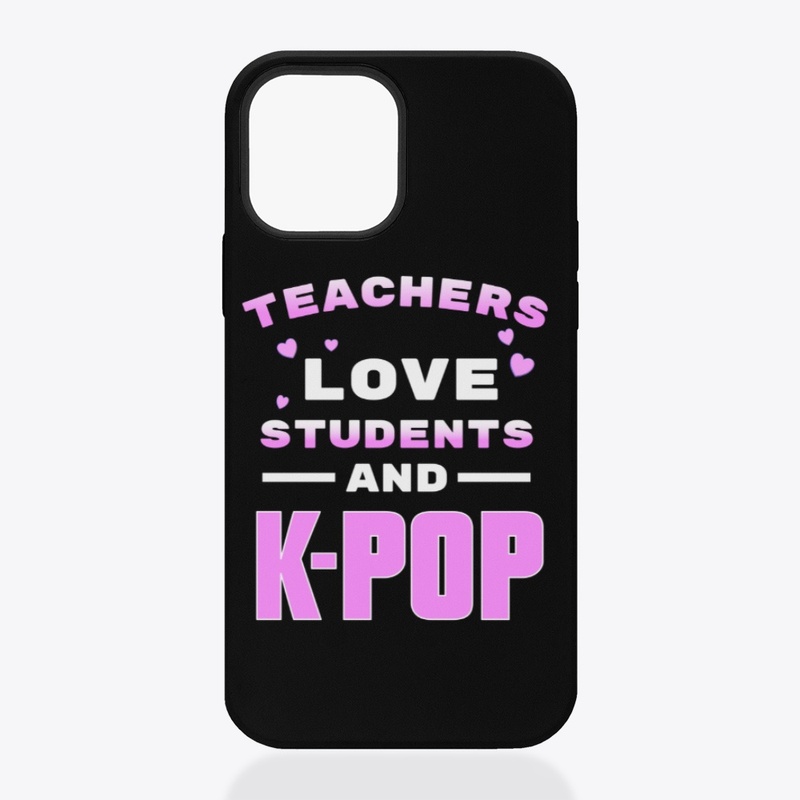 Teachers love students and K-Pop