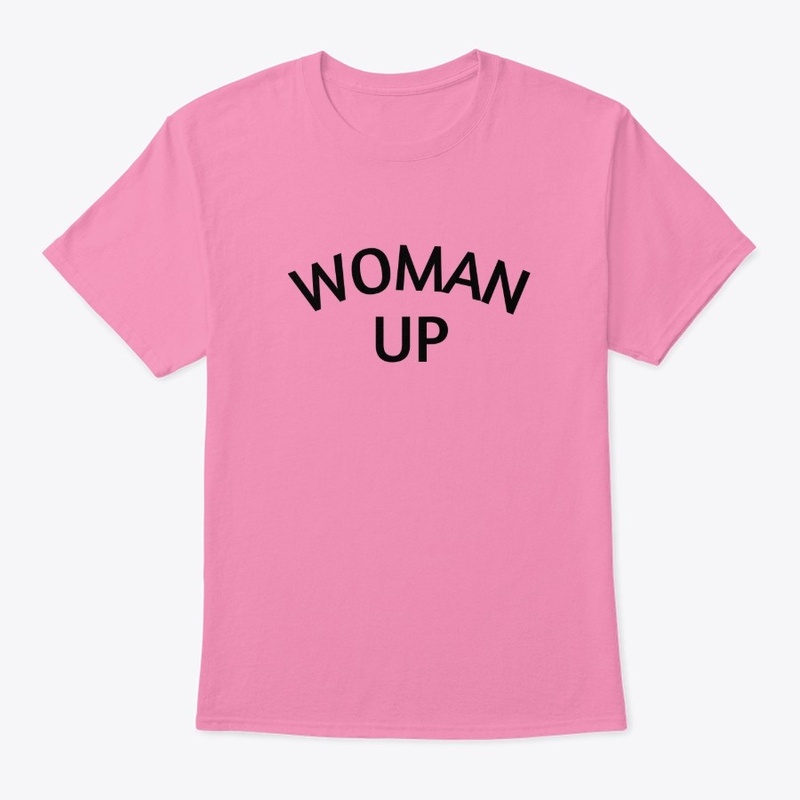 Woman Up Shirt | Women Empowerment Shirt