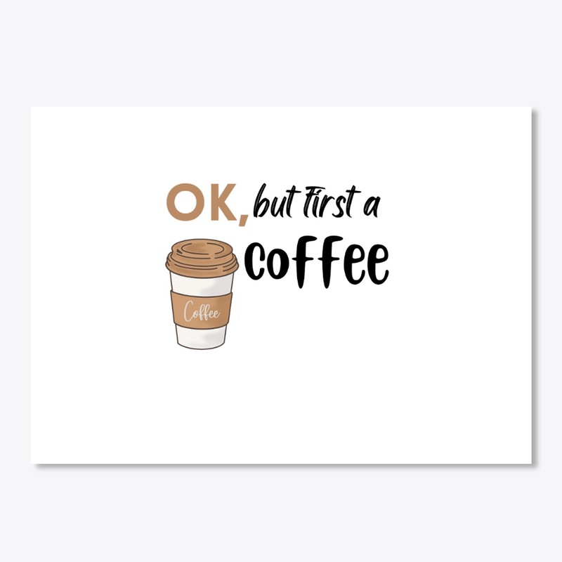 ok, but first a coffee White T- shirt .