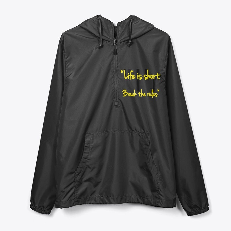 "Life is short break the rules"