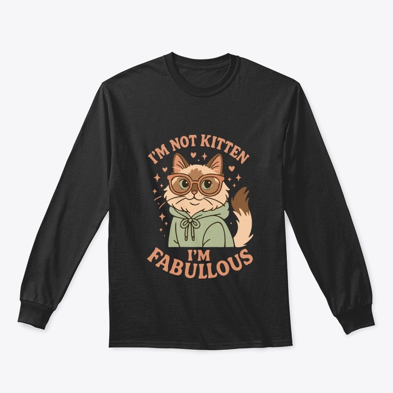 I’m Not Kitten – I’m Fabulous Tee