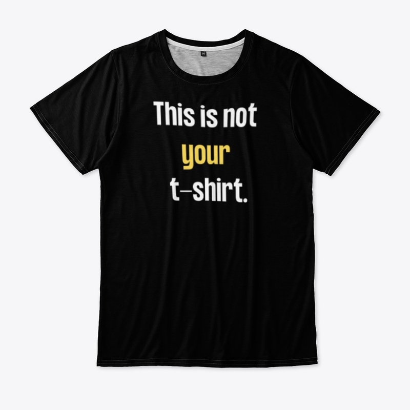THIS IS NOT YOUR TSHIRT 