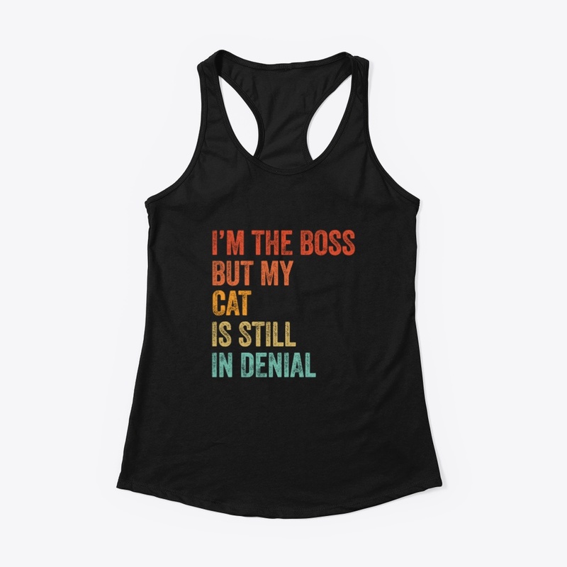 I'm The Boss But My Cat Still In Denial