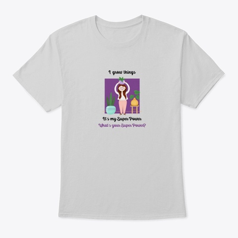 I Grow Things. It's My Super Power.  Light Steel T-Shirt Front