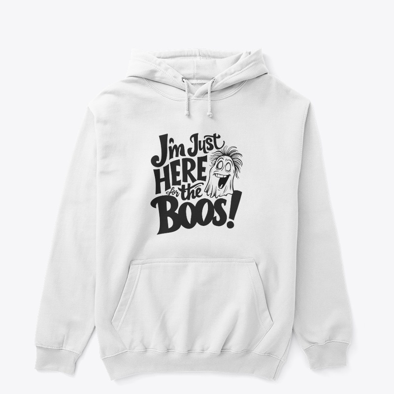 I'm just here for the boos T-shirt