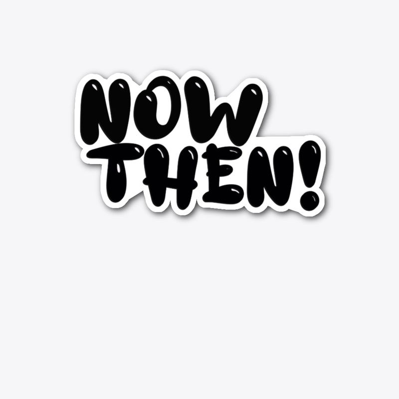 Now Then!