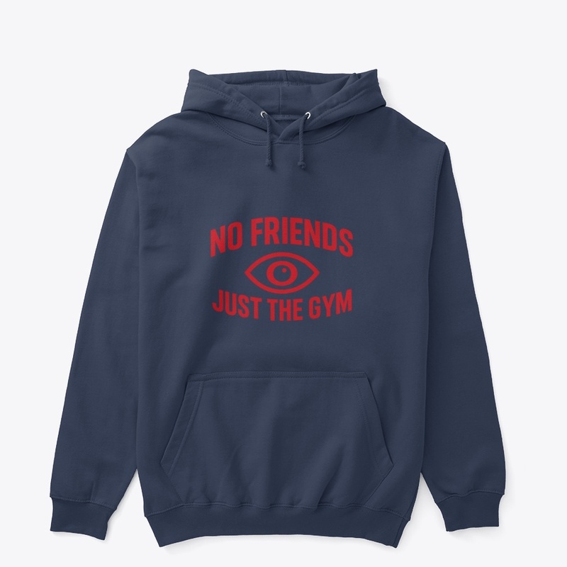 NO FRIENDS JUST THE GYM PULL OVER 
