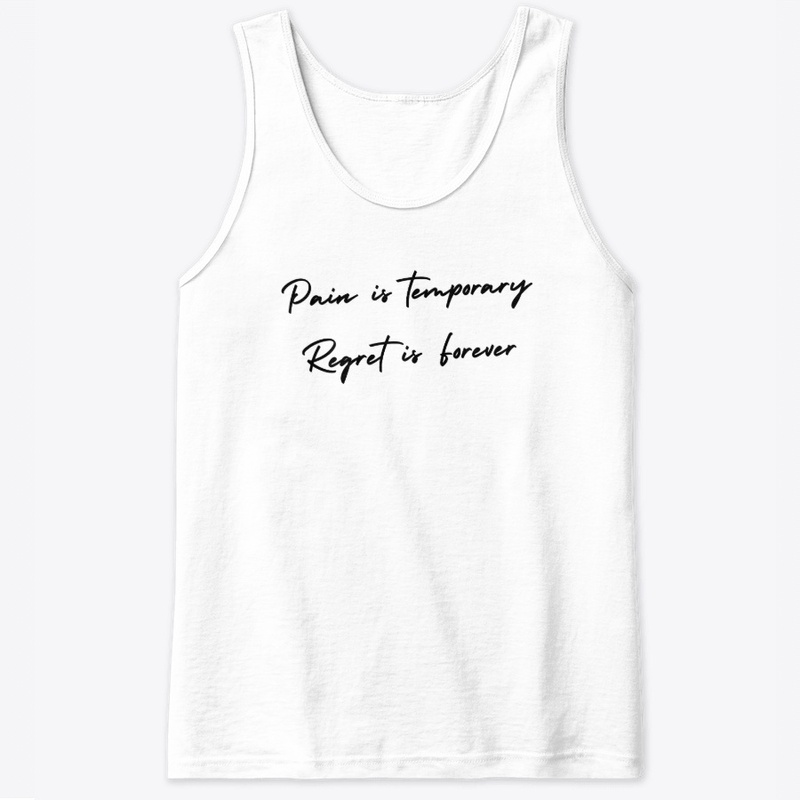 Pain Is Temporary Regret Is Forever