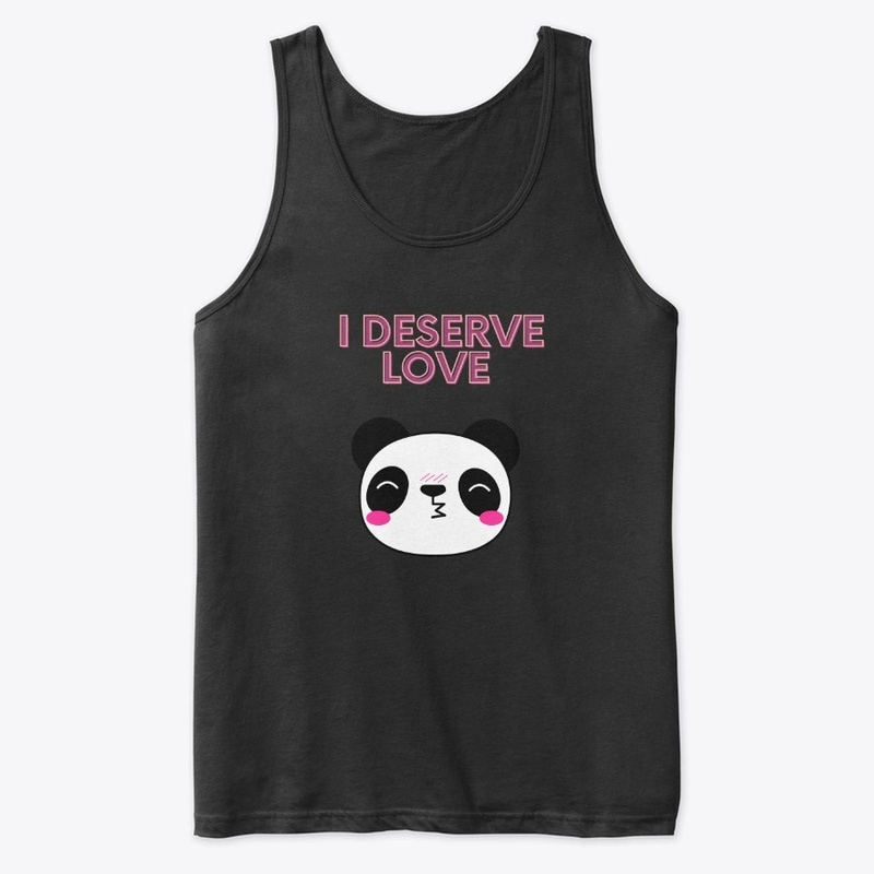 I Deserve Love Cute Panda 