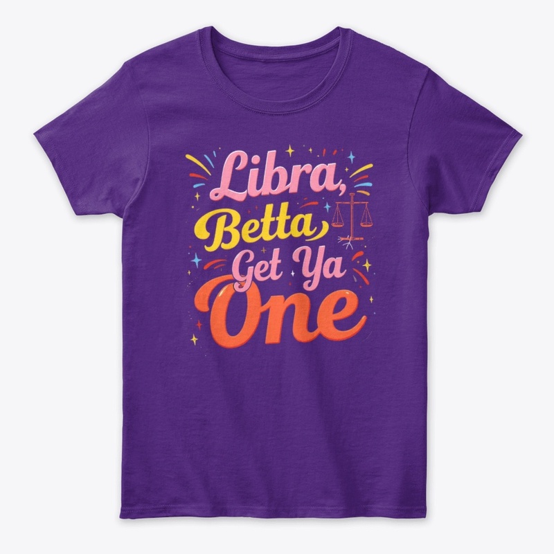 Libra Betta Get Ya One" Zodiac Tee 