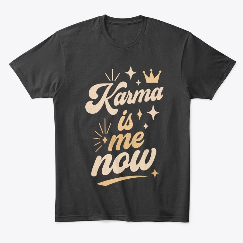 Karma Is Me Now Sassy Cat Gift 
