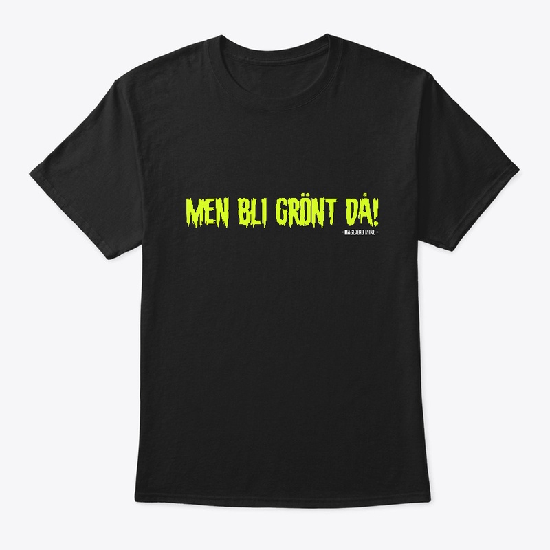 MEN BLI GRÖNT DÅ TEE