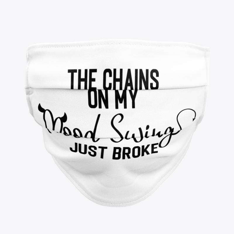 The Chains On My Mood Swings Just Broke