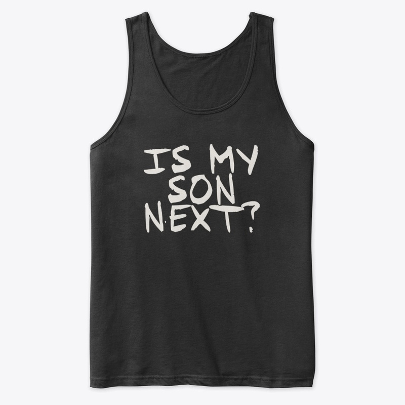 Is My Son Next - T shirt