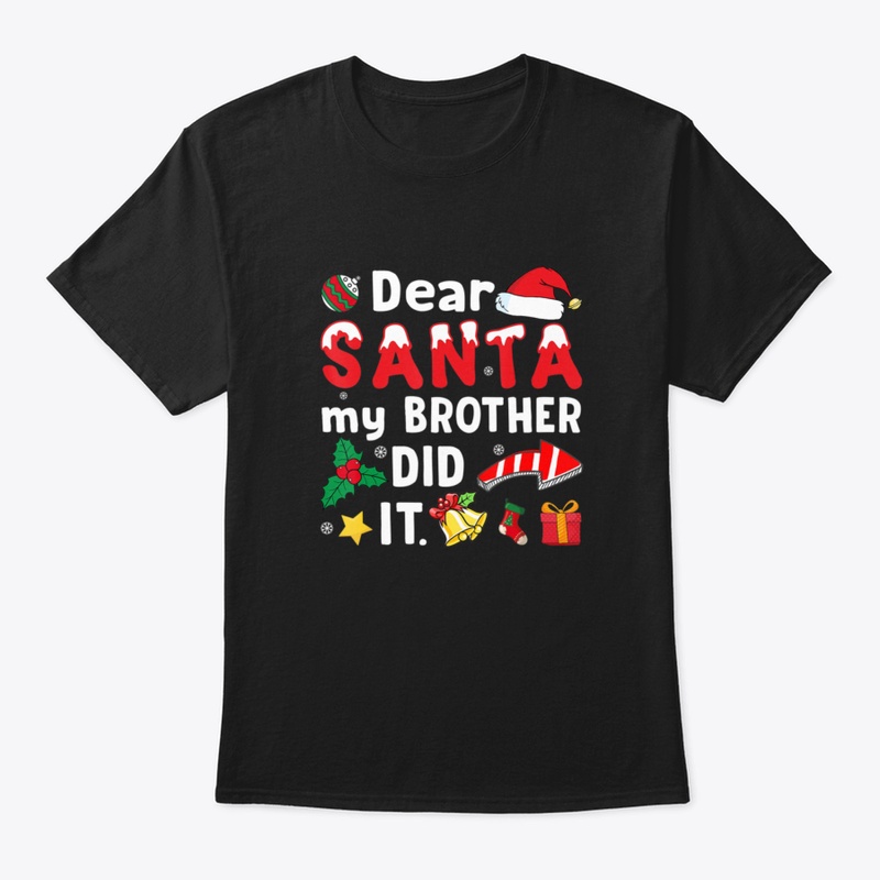 Dear Santa My Brother Did It Shirt Chris