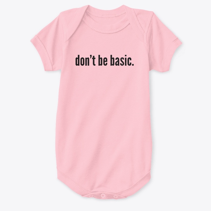don't be basic.