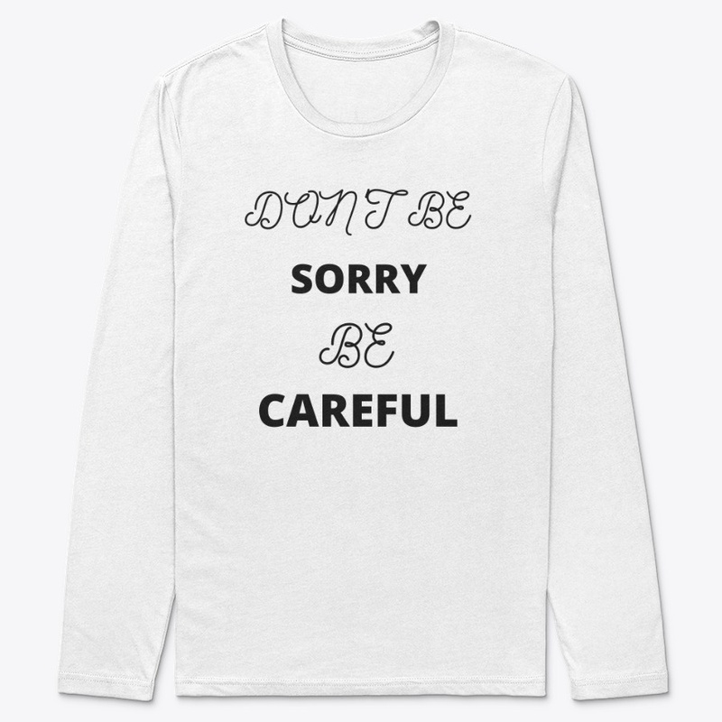 Don't be Sorry be Careful 
