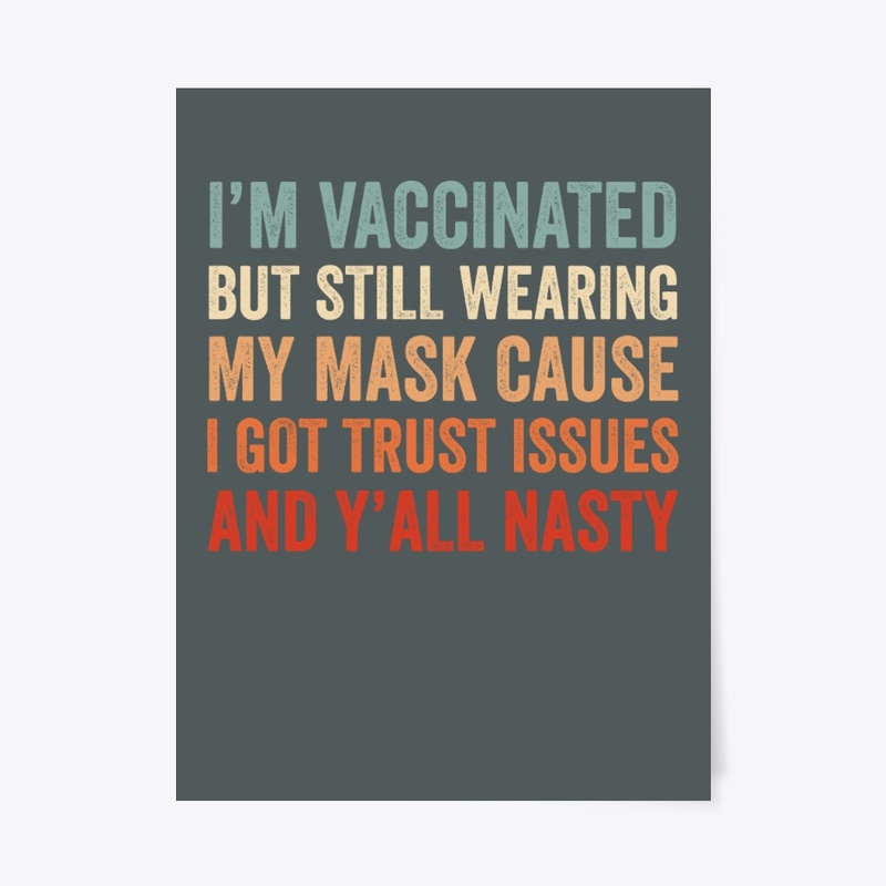 I'M VACCINATED BUT STILL WEARING MY MASK