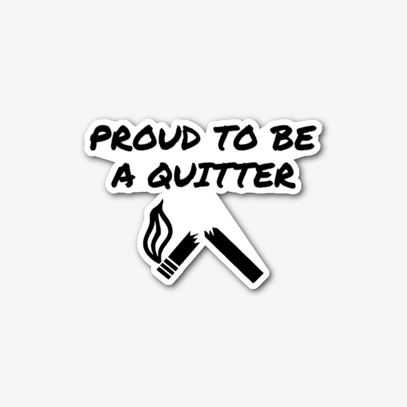 Proud To Be A Quitter