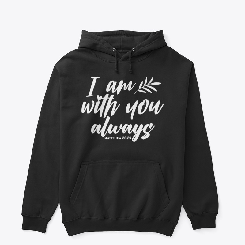 I AM WITH ME YOU ALWAYS - MATTHEW 28:20