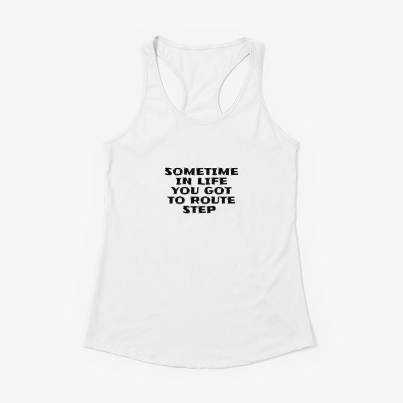 Sometime in Life You Got to Ro - Women's Racerback Tank