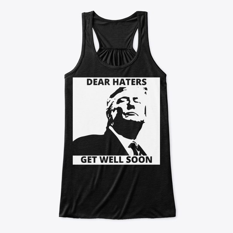 Dear Trump Haters Get Well Soon