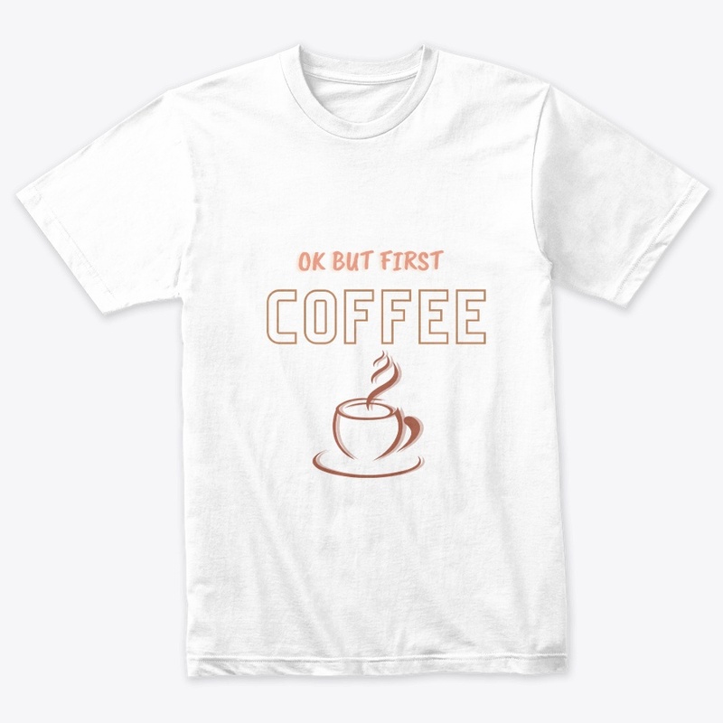 ok but first coffee