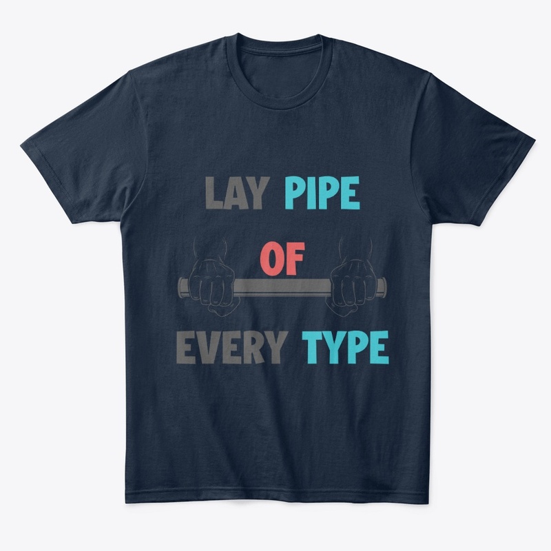 Lay Pipe Of Every Type Comfort Tee
