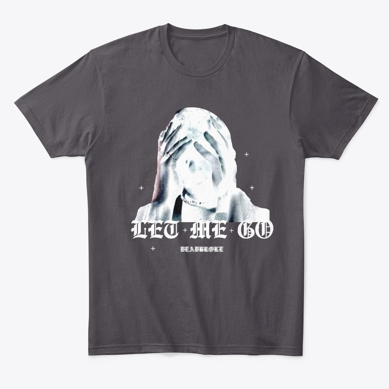 "LET ME GO"  ; DEADBROKE 