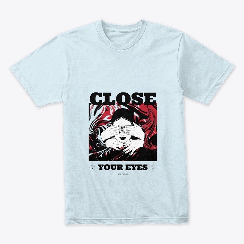 CLOSE YOUR EYES AND FEEL ME 