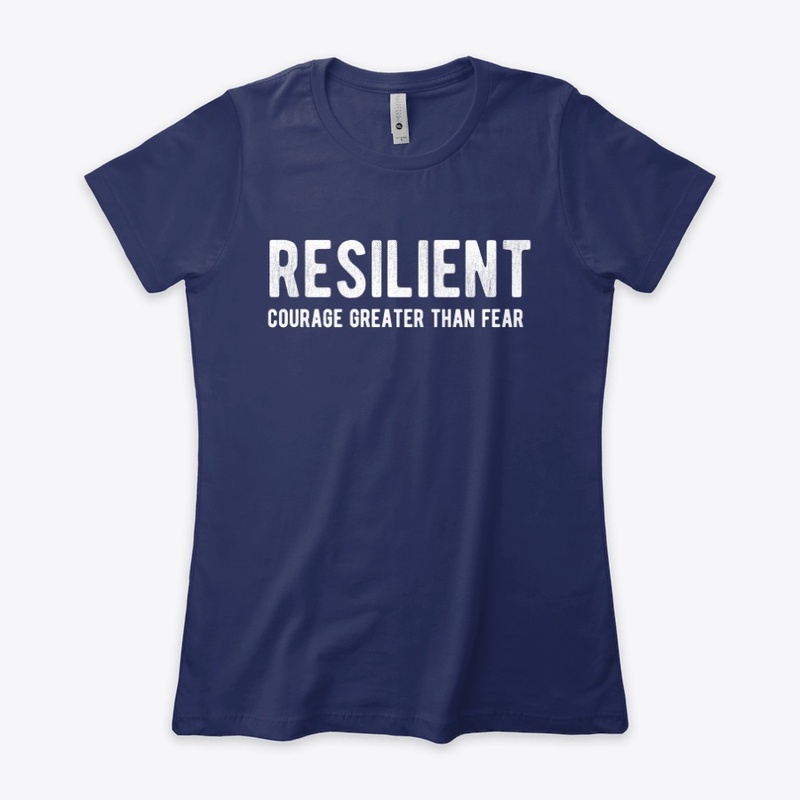 Resilient : Courage Greater Than Fear