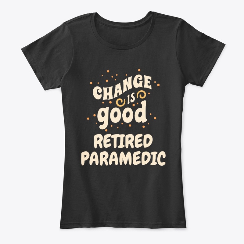 Change is good Retired Paramedic